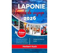 LAPONIE GUIDE DE VOYAGE 2026: Votre manuel détaillé sur les aurores boréales, les aventures arctiques, la faune, la culture, les trésors cachés et les expériences hivernales magiques