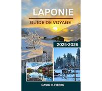 LAPONIE GUIDE DE VOYAGE: À travers la neige, le silence et l'âme du Grand Nord arctique