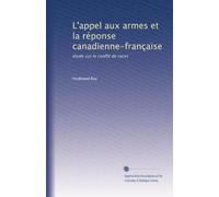 L'appel aux armes et la réponse canadienne-française: étude sur le conflit de races