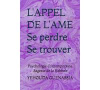 L'APPEL DE L'AME - Se perdre pour se trouver: Psychologie Contemporaine - Chemin de Soi - Sagesse de la Kabbale
