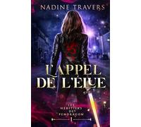 L'Appel de l'Élue: Fantasy urbaine à Montréal - Une lédende qui réel, une prophétie, une guerre magique ancestrale (Les Héritiers de Pendragon)