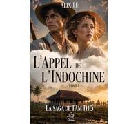 l'Appel de l'Indochine - saga de Tâm Thổ tome 1: une saga familiale au cœur de l'Indochine française.