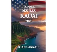 L'appel des îles Kauai: Voyagez plus loin, découvrez des sentiers cachés, des trésors incontournables et des expériences authentiques. Guide de voyage 2026