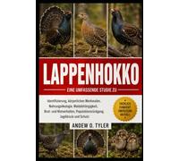 LAPPENHOKKO: Eine umfassende Studie zu Identifizierung, körperlichen Merkmalen, Nahrungsökologie, Waldabhängigkeit, Brut- und Nistverhalten, Populationsrückgang, Jagddruck und Schutz