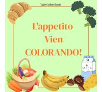 L'appetito Vien COLORANDO!: Un viaggio goloso tra frutta, verdura e tanto cibo! Libro da colorare per bambini.