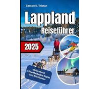 Lappland Reiseführer 2025: Reise durch schneebedeckte Gipfel und Nordlichter