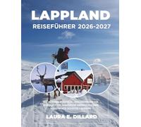 LAPPLAND-REISEFÜHRER 2026-2027: MIT KLEINEN BÜNDELN - ERKUNDEN SIE DIE NORDLICHTER, ARKTISCHE ABENTEUER UND VERSTECKTE SCHÄTZE LAPPENS (On a Shoestring: A Budget Traveler’s Guide to Scandinavia)