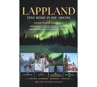 LAPPLAND REISEFÜHRER 2026/2027: Reise nach Finnland, Schweden, Russland und Norwegens Polarkreis - Nordlichter, nordische Kultur, Winterabenteuer und samische Traditionen in Skandinavien