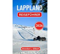 Lappland Reiseführer 2026: Arktische Wildnis, gefrorene Wunder und zeitlose nordische Traditionen entdecken
