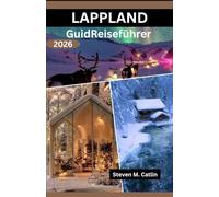 Lappland-Reiseführer 2026: Die Erkundung gefrorener Wildnis, nordischer Handwerkstraditionen, wilder Rentierrouten und des bezaubernden Tanzes des Himmelslichts