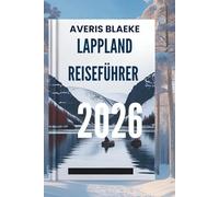 LAPPLAND REISEFÜHRER 2026: Entdecken Sie die Geheimnisse der Mitternachtssonne und der Polarnächte