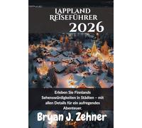 Lappland Reiseführer 2026: Erleben Sie Finnlands Sehenswürdigkeiten in Städten - mit allen Details für ein aufregendes Abenteuer. (German Translation of 2026 Awesome Travel Guide)