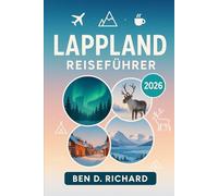 LAPPLAND REISEFÜHRER 2026: Ihr vollständiger Leitfaden zum arktischen Norden