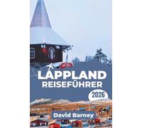 Lappland Reiseführer 2026: Navigieren Sie durch die nördlichen Jahreszeiten mit Planungsstrategien, kulturellen Einblicken und klaren Routen durch abgelegene Wildnisgebiete