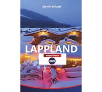 LAPPLAND REISEFÜHRER 2026: Ultimatives arktisches Abenteuer, Nordlichter, Skifahren, Rentiersafaris und einzigartige finnische Erlebnisse