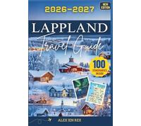 LAPPLAND Travel Guide 2026-2027: A Detailed Manual for Exploring Northern Wilderness, Sami Traditions, Midnight Sun Adventures, and Winter Realms