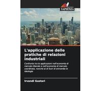 L'applicazione delle pratiche di relazioni industriali: Confronto tra le applicazioni nell'economia di mercato liberale e nell'economia di mercato ... nonché al di fuori di entrambe le ideologie