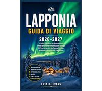 LAPPONIA GUIDA DI VIAGGIO 2026-2027: Tutto ciò che devi sapere per un viaggio senza intoppi nella natura selvaggia della Finlandia settentrionale.