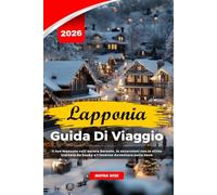 LAPPONIA GUIDA DI VIAGGIO 2026: Il tuo manuale sull'aurora boreale, le escursioni con le slitte trainate da husky e l'inverno Avventure sulla neve