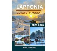 LAPPONIA GUIDA DI VIAGGIO: Attraverso la neve, il silenzio e l'anima del Nord Artico