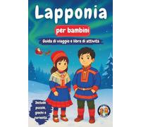 Lapponia per bambini - Guida di viaggio e libro di attività: Scopri la cultura, la storia, i luoghi e le tradizioni Sámi
