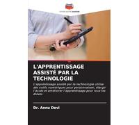 L'Apprentissage Assisté Par La Technologie: L'apprentissage assisté par la technologie utilise des outils numériques pour personnaliser, élargir ... l'apprentissage pour tous les élèves
