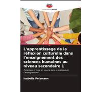 L'apprentissage de la réflexion culturelle dans l'enseignement des sciences humaines au niveau secondaire 1: Potentiels et mise en ¿uvre dans la pratique de l'enseignement