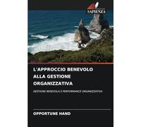 L'APPROCCIO BENEVOLO ALLA GESTIONE ORGANIZZATIVA: GESTIONE BENEVOLA E PERFORMANCE ORGANIZZATIVA