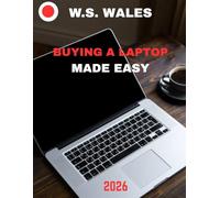 Laptop Buying Made Easy (Full Color Guide): Laptop Buying Made Easy: The Ultimate Guide to Choosing the Perfect Laptop Without the Stress