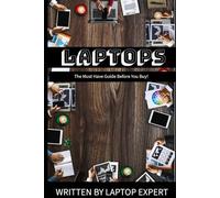 Laptops: The Must Have Guide Before You Buy!