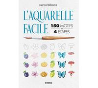 L'aquarelle facile: 150 motifs en 4 étapes