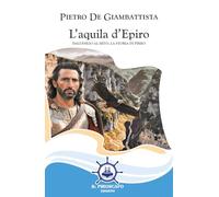 L'aquila d'Epiro. Dall'esilio al mito, la storia di Pirro (Le vele)