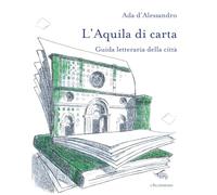 L'Aquila di carta. Guida letteraria della città. Con mappa letteraria della città (Le città di carta)