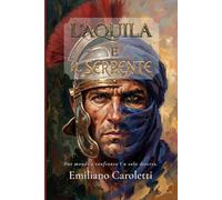 L'Aquila e il Serpente: Due mondi a confronto. Un solo deserto.: 3 (Le Aquile d'Africa - Romanzi della Legio III Augusta)
