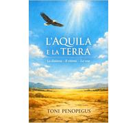 L'AQUILA E LA TERRA: LA DISTANZA - IL RITORNO - LA RESA