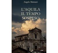 L'Aquila Il Tempo Sospeso (Tracce di Memoria)