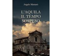 L'Aquila Il Tempo Sospeso (Tracce di Memoria)