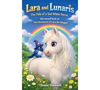 Lara and Lunaris: The Tale of a Sad White Horse: 2 (That Adventures of Lara the Magpie)