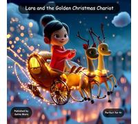 Lara and the Golden Christmas Chariot: Children’s Book About Christmas - A Magical Holiday Adventure