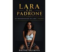 LARA E IL PADRONE: un dark romance erotico di dominazione (Le trasgressioni di Lara)