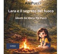 Lara e il segreto del fuoco (Le Storie di AlePucci)