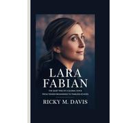 LARA FABIAN BIOGRAPHY: The Quiet Rise of a Global Voice From Tender Beginnings to Timeless Echoes