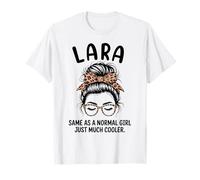 Lara Igual Que una Chica Normal Solo un Nombre de niña Mucho más Fresco Camiseta
