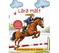 Lara malt "Pferde": Ausmalbuch für Kinder ab 6 Jahren mit wunderschönen Pferde Bilder | Natur - Bauernhof - Reitsport - Abenteuer