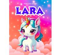 Lara: Personalized Unicorn Coloring Book for Girls Ages 4-8 | Custom Gift for Kids Who Love Unicorns: Fun Activity Book with Lara's Name on Every Page ... Halloween, Thanksgiving and All Occasions)
