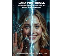 LARA PROTOKOLL: Als Lamm geschlachtet und als Löwin wiedergeboren (Wie die KI das lieben lernte)