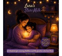 Lara´s Star-Milk: A storybook for weaning toddlers and the families who love them