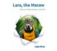 Lara, the Macaw: A Story to Read, Dream, and Color