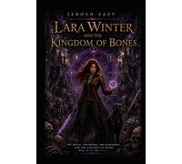Lara Winter and the Kingdom of Bones (The adventures of Lara Winter)