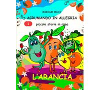 L'ARANCIA - AGRUMANDO IN ALLEGRIA: piccole storie in rima